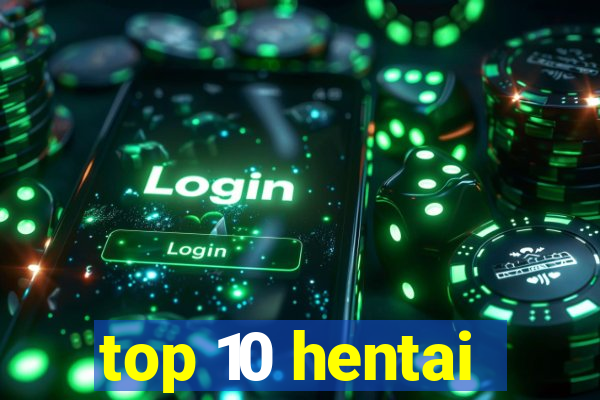 top 10 hentai